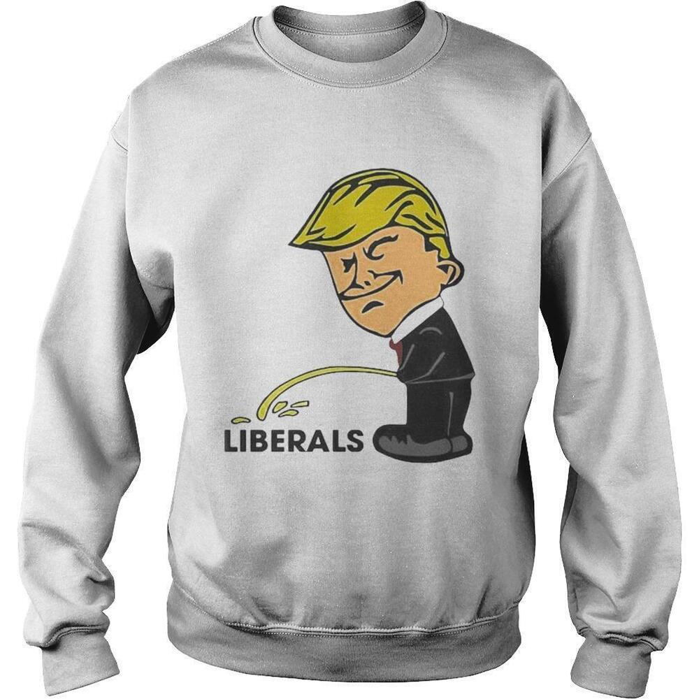 Donald Trump Liberals Sweatshirt